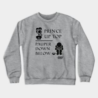 Prince Up Top, Pauper Down Below Crewneck Sweatshirt